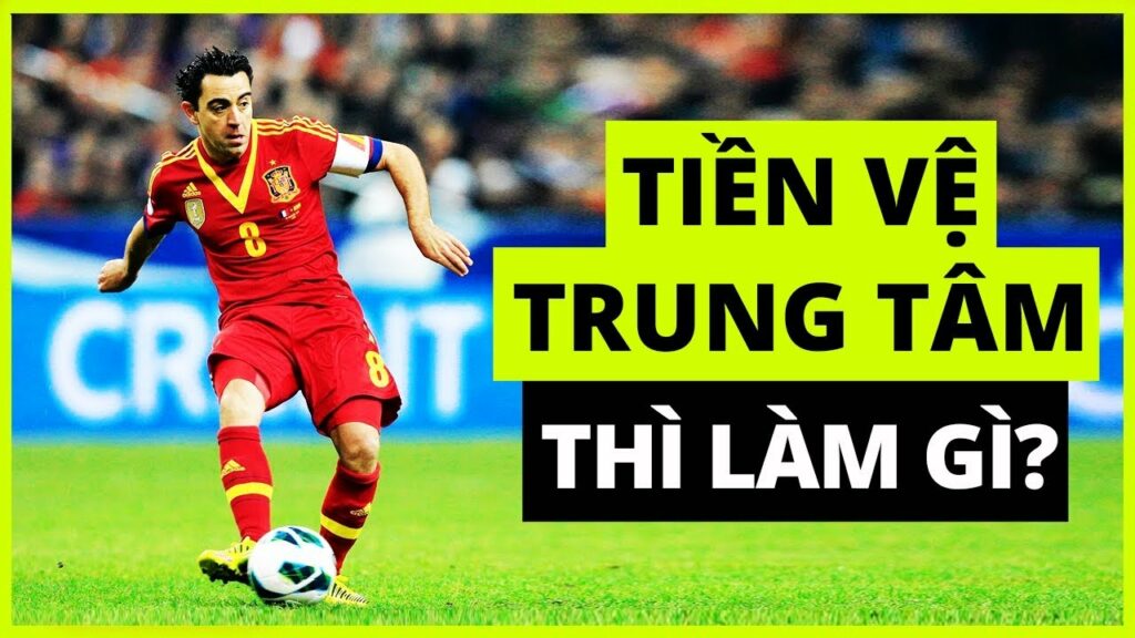 Nắm vị trí tiền vệ trung tâm thì làm gì?