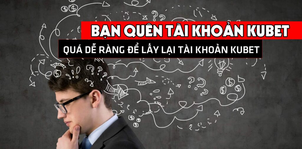 Khóa tài khoản Kubet do quên mật khẩu nên làm gì?