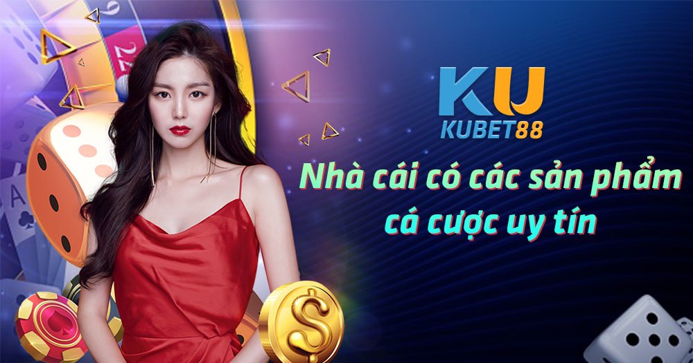 Sản Phẩm Cá Cược Có Tại Kubet88